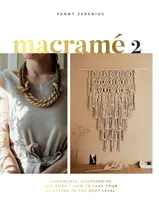 Makramé 2: Kiegészítők, lakberendezési tárgyak és még sok más - Hogyan emeljük a csomózást a következő szintre? - Macrame 2: Accessories, Homewares & More - How to Take Your Knotting to the Next Level