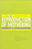 Reprodukce mateřství: Psychoanalýza a sociologie genderu, aktualizované vydání - The Reproduction of Mothering: Psychoanalysis and the Sociology of Gender, Updated Edition