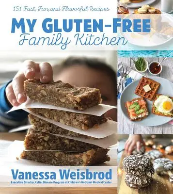 My Gluten-Free Family Kitchen: 151 gyors, szórakoztató és ízletes recept - My Gluten-Free Family Kitchen: 151 Fast, Fun, and Flavorful Recipes