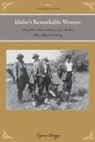 Idaho figyelemre méltó asszonyai: Lányok, feleségek, nővérek és anyák, akik formálták a történelmet - Idaho's Remarkable Women: Daughters, Wives, Sisters, and Mothers Who Shaped History