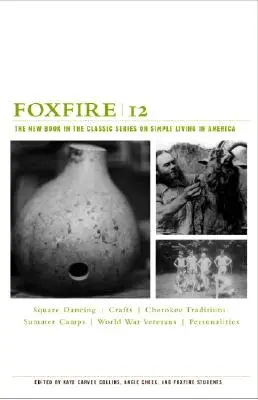 Foxfire 12: A klasszikus sorozat új könyve az egyszerű életmódról Amerikában - Foxfire 12: The New Book in the Classic Series on Simple Living in America