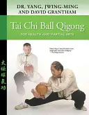 Tai Chi Ball Qigong: Az egészségért és a harcművészetért - Tai Chi Ball Qigong: For Health and Martial Arts