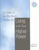 Élet a felsőbb hatalmaddal: A Workbook for Steps 1-3 - Living with Your Higher Power: A Workbook for Steps 1-3