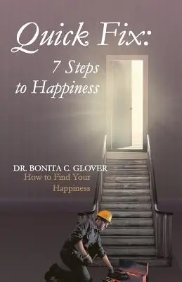 Quick Fix: Hét lépés a boldogsághoz: Hogyan találjuk meg a boldogságunkat - Quick Fix: Seven Steps to Happiness: How to Find Your Happiness