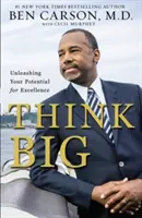 Think Big: Unleashing Your Potential for Excellence (Gondolkodj nagyban: A kiválóságra való képességed kibontakoztatása) - Think Big: Unleashing Your Potential for Excellence