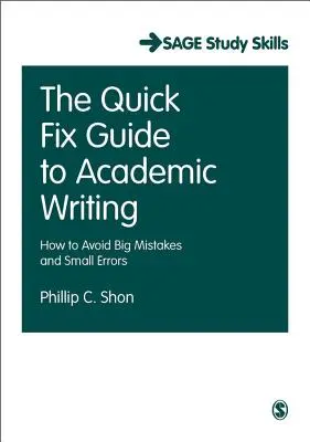 The Quick Fix Guide to Academic Writing: Hogyan kerüljük el a nagy hibákat és a kis hibákat? - The Quick Fix Guide to Academic Writing: How to Avoid Big Mistakes and Small Errors