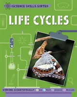 Tudományos készségek rendezve!: Életciklusok - Science Skills Sorted!: Life Cycles