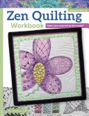 Zen Quilting Workbook, Revised Edition: A Zentangle(r) által inspirált szövetművészet - Zen Quilting Workbook, Revised Edition: Fabric Arts Inspired by Zentangle(r)