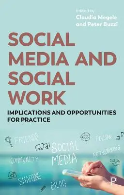 A közösségi média és a szociális munka: következmények és lehetőségek a gyakorlatban - Social Media and Social Work: Implications and Opportunities for Practice