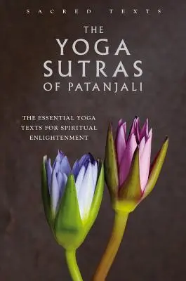 Patandzsali jóga szútrái: A spirituális megvilágosodáshoz szükséges alapvető jógaszövegek - The Yoga Sutras of Patanjali: The Essential Yoga Texts for Spiritual Enlightenment