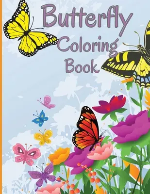 Pillangó színezőkönyv: Relaxáló és stresszoldó színezőkönyv gyönyörű pillangókkal - Butterfly Coloring Book: Relaxing and Stress Relieving Coloring Book Featuring Beautiful Butterflies