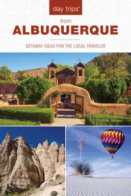 Egynapos kirándulások(R) Albuquerque-ből: Utazási ötletek a helyi utazók számára, 2. kiadás - Day Trips(R) from Albuquerque: Getaway Ideas For The Local Traveler, 2nd Edition