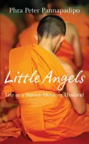 Kis angyalok - thaiföldi novícius szerzetesek valós történetei - Little Angels - The Real Life Stories of Thai Novice Monks