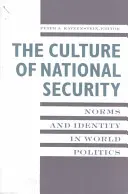 A nemzetbiztonság kultúrája: Normák és identitás a világpolitikában - The Culture of National Security: Norms and Identity in World Politics