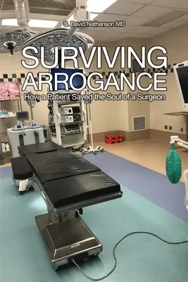 Túlélő arrogancia: Hogyan mentette meg egy beteg egy sebész lelkét? - Surviving Arrogance: How a Patient Saved the Soul of a Surgeon