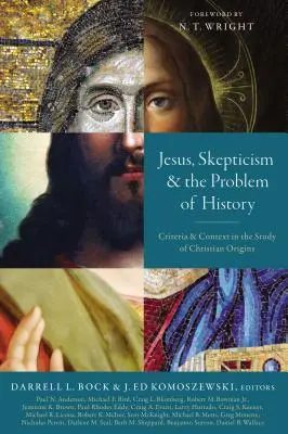 Jézus, a szkepticizmus és a történelem problémája: Kritériumok és kontextus a keresztény eredettanulmányokban - Jesus, Skepticism, and the Problem of History: Criteria and Context in the Study of Christian Origins