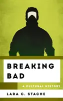 Breaking Bad: A Cultural History