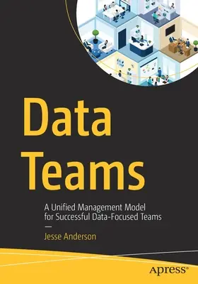 Adatcsapatok: Egységes irányítási modell a sikeres adatközpontú csapatok számára - Data Teams: A Unified Management Model for Successful Data-Focused Teams