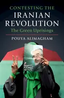 Az iráni forradalom megkérdőjelezése: A zöld felkelések - Contesting the Iranian Revolution: The Green Uprisings