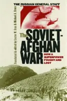 A szovjet-afgán háború: Hogyan harcolt és veszített egy szuperhatalom - The Soviet-Afghan War: How a Superpower Fought and Lost