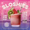 Sloshies: 102 piás koktél egyenesen a fagyasztóból - Sloshies: 102 Boozy Cocktails Straight from the Freezer