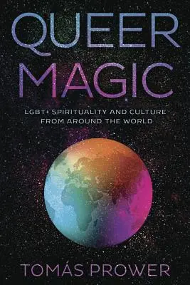 Queer Magic (Queer varázslat): Lgbt+ spiritualitás és kultúra a világ minden tájáról - Queer Magic: Lgbt+ Spirituality and Culture from Around the World