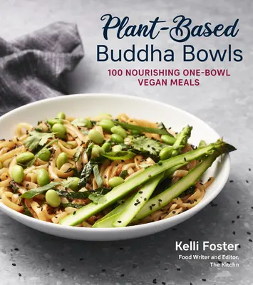 Növényi alapú Buddha-tálak: 100 recept tápláló egytálas vegán ételekhez - Plant-Based Buddha Bowls: 100 Recipes for Nourishing One-Bowl Vegan Meals