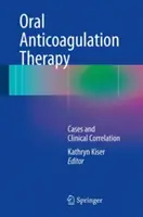 Orális antikoagulációs terápia: Esetek és klinikai összefüggések - Oral Anticoagulation Therapy: Cases and Clinical Correlation