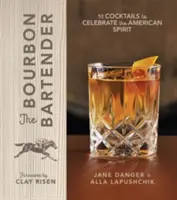 A Bourbon csapos: Bourbon: 50 koktél az amerikai szeszesital ünneplésére - The Bourbon Bartender: 50 Cocktails to Celebrate the American Spirit