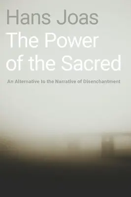 A szakrális hatalma: Alternatíva a kiábrándulás narratívájára - The Power of the Sacred: An Alternative to the Narrative of Disenchantment