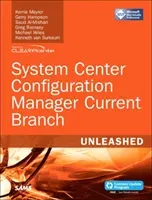 System Center Configuration Manager Current Branch Unleashed (Rendszerközpont konfigurációkezelő aktuális ága) - System Center Configuration Manager Current Branch Unleashed