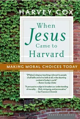 Amikor Jézus a Harvardra jött: Az erkölcsi döntések meghozatala ma - When Jesus Came to Harvard: Making Moral Choices Today