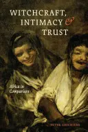 Boszorkányság, intimitás és bizalom: Afrika összehasonlításban - Witchcraft, Intimacy, and Trust: Africa in Comparison