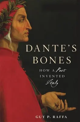 Dante csontjai: Hogyan találta fel a költő Olaszországot - Dante's Bones: How a Poet Invented Italy