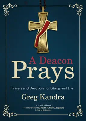 Egy diakónus imádkozik: Imák és áhítatok a liturgiához és az élethez - A Deacon Prays: Prayers and Devotions for Liturgy and Life