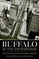 Buffalo at the Crossroads: Az amerikai urbanisztika múltja, jelene és jövője - Buffalo at the Crossroads: The Past, Present, and Future of American Urbanism