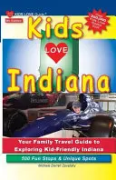 Kids Love Indiana, 5. kiadás: A gyerekbarát Indiana felfedezésének szervezett családi útikalauza. 500 szórakoztató megálló és egyedülálló hely - Kids Love Indiana, 5th Edition: Your Family Travel Guide to Exploring Kid-Friendly Indiana. 500 Fun Stops & Unique Spots