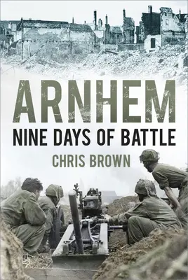 Arnhem: A csata kilenc napja - Arnhem: Nine Days of Battle