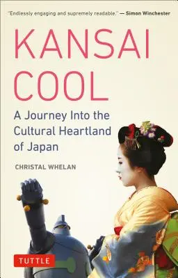 Kansai Cool: Utazás Japán kulturális központjába - Kansai Cool: A Journey Into the Cultural Heartland of Japan