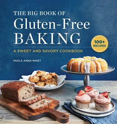 The Big Book of Gluten-Free Baking: A Sweet and Savory Cookbook