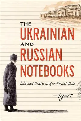 Az ukrán és orosz jegyzetfüzetek: Élet és halál a szovjet uralom alatt - The Ukrainian and Russian Notebooks: Life and Death Under Soviet Rule