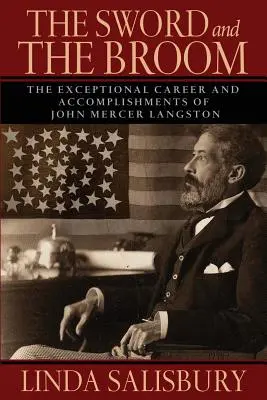 A kard és a seprű: John Mercer Langston kivételes pályafutása és eredményei - The Sword and the Broom: The Exceptional Career and Accomplishments of John Mercer Langston