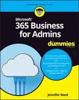 Microsoft 365 Business for Admins for Dummies (Microsoft 365 Business for Admins for Dummies) - Microsoft 365 Business for Admins for Dummies