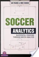 Focianalitika: Sikeres edzősködés a mérkőzések elemzésével - Soccer Analytics: Successful Coaching Through Match Analyses