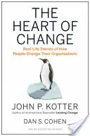 A változás szíve: Valós történetek arról, hogyan változtatják meg az emberek a szervezeteiket - The Heart of Change: Real-Life Stories of How People Change Their Organizations