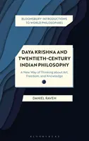 Daya Krishna és a huszadik századi indiai filozófia: A művészetről, a szabadságról és a tudásról való új gondolkodásmód - Daya Krishna and Twentieth-Century Indian Philosophy: A New Way of Thinking about Art, Freedom, and Knowledge