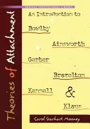 A kötődés elméletei: Bevezetés Bowlby, Ainsworth, Gerber, Brazelton, Kennell és Klaus kötődési elméleteibe - Theories of Attachment: An Introduction to Bowlby, Ainsworth, Gerber, Brazelton, Kennell, and Klaus