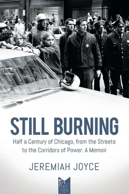 Still Burning: Fél évszázad Chicago, az utcáktól a hatalom folyosóiig: Emlékiratok - Still Burning: Half a Century of Chicago, from the Streets to the Corridors of Power: A Memoir