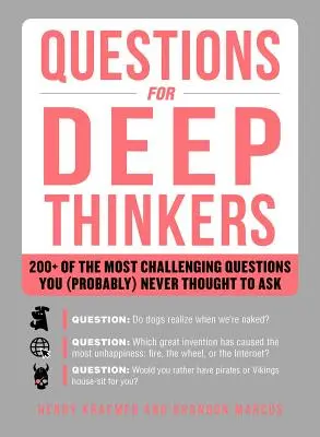 Kérdések mélyenszántóknak: Több mint 200 olyan kihívást jelentő kérdés, amelyeket (valószínűleg) soha nem gondoltál volna feltenni - Questions for Deep Thinkers: 200+ of the Most Challenging Questions You (Probably) Never Thought to Ask