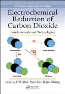 A szén-dioxid elektrokémiai redukciója: Alapelvek és technológiák - Electrochemical Reduction of Carbon Dioxide: Fundamentals and Technologies